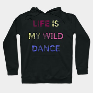 Life is my wild dance Hoodie